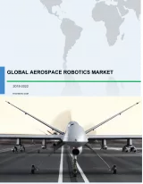 Global Aerospace Robotics Market 2018-2022